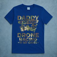 Daddy Is My Name Drone Racing Is My Game Daddy Drone Pilot Great Gift T-Shirt