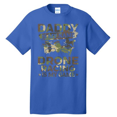 Daddy Is My Name Drone Racing Is My Game Daddy Drone Pilot Great Gift Tall T-Shirt