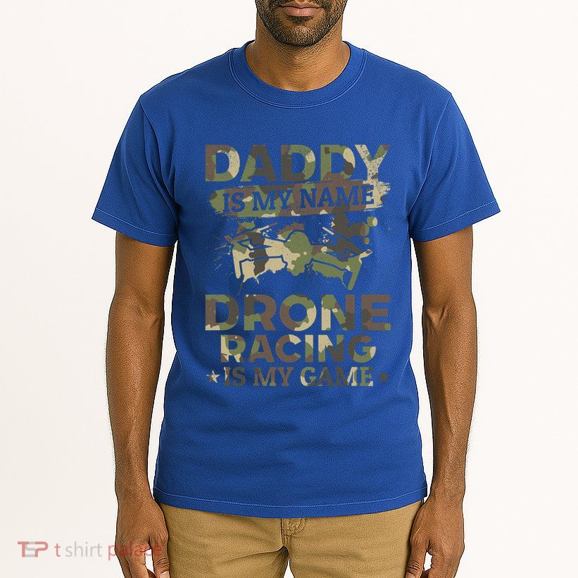 Daddy Is My Name Drone Racing Is My Game Daddy Drone Pilot Great Gift Tall T-Shirt