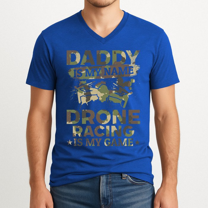 Daddy Is My Name Drone Racing Is My Game Daddy Drone Pilot Great Gift V-Neck T-Shirt