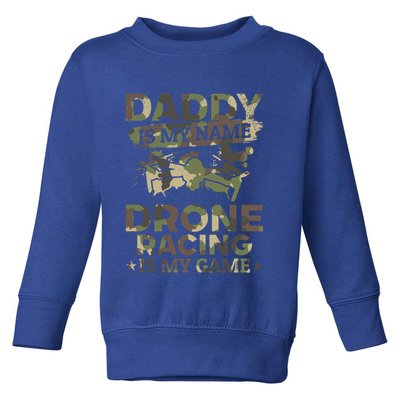 Daddy Is My Name Drone Racing Is My Game Daddy Drone Pilot Great Gift Toddler Sweatshirt