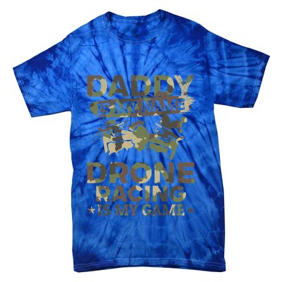 Daddy Is My Name Drone Racing Is My Game Daddy Drone Pilot Great Gift Tie-Dye T-Shirt
