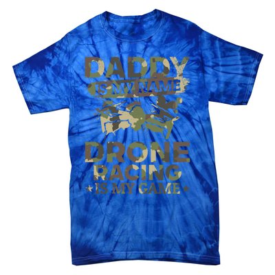 Daddy Is My Name Drone Racing Is My Game Daddy Drone Pilot Great Gift Tie-Dye T-Shirt