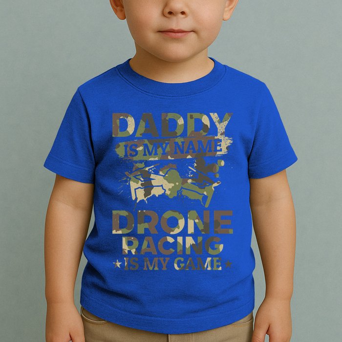 Daddy Is My Name Drone Racing Is My Game Daddy Drone Pilot Great Gift Toddler T-Shirt