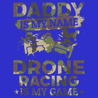 Daddy Is My Name Drone Racing Is My Game Daddy Drone Pilot Great Gift Toddler T-Shirt