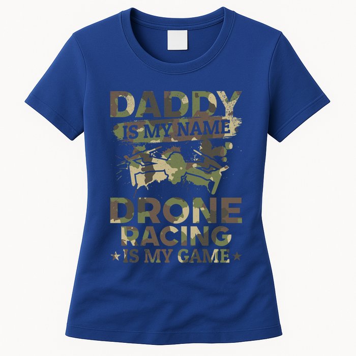 Daddy Is My Name Drone Racing Is My Game Daddy Drone Pilot Great Gift Womens T-Shirt