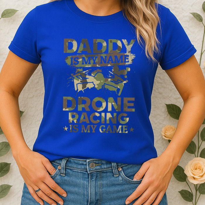 Daddy Is My Name Drone Racing Is My Game Daddy Drone Pilot Great Gift Womens T-Shirt