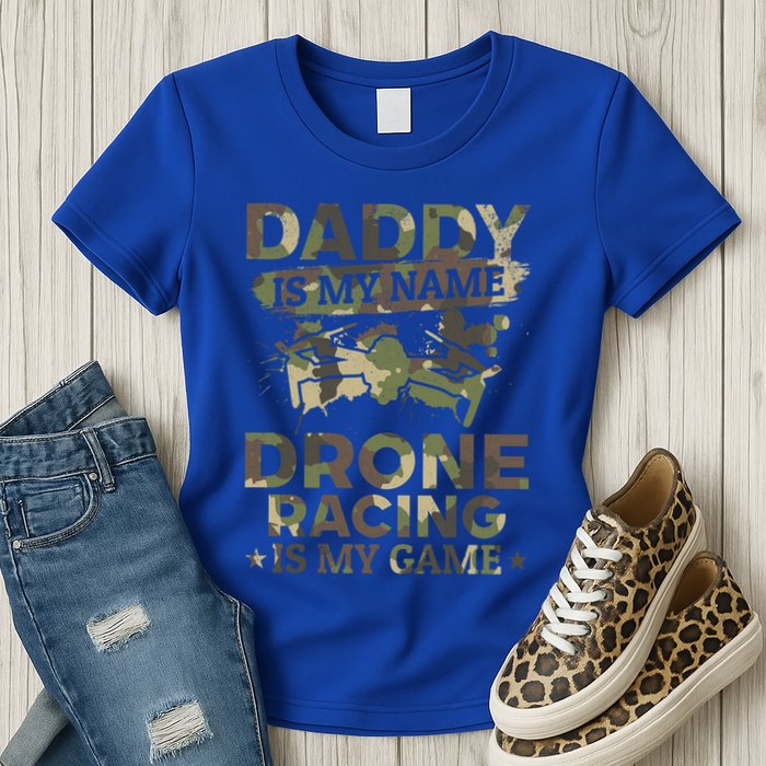 Daddy Is My Name Drone Racing Is My Game Daddy Drone Pilot Great Gift Womens T-Shirt
