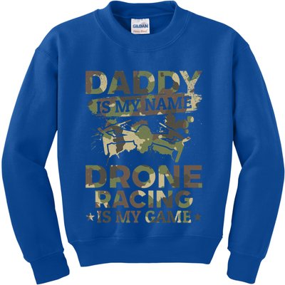Daddy Is My Name Drone Racing Is My Game Daddy Drone Pilot Great Gift Kids Sweatshirt