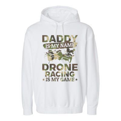 Daddy Is My Name Drone Racing Is My Game Daddy Drone Pilot Great Gift Garment-Dyed Fleece Hoodie