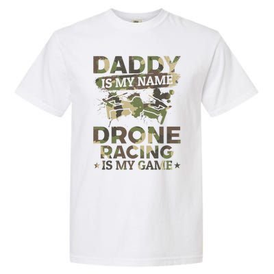 Daddy Is My Name Drone Racing Is My Game Daddy Drone Pilot Great Gift Garment-Dyed Heavyweight T-Shirt