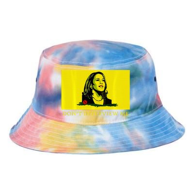 Don’T Interview Me Kamala Harris Funny Quote Vote Kamala Tie Dye Newport Bucket Hat