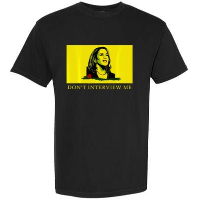 Don’T Interview Me Kamala Harris Funny Quote Vote Kamala Garment-Dyed Heavyweight T-Shirt