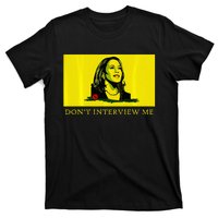 Don’T Interview Me Kamala Harris Funny Quote Vote Kamala T-Shirt