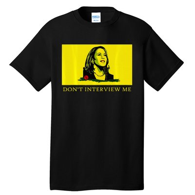 Don’T Interview Me Kamala Harris Funny Quote Vote Kamala Tall T-Shirt