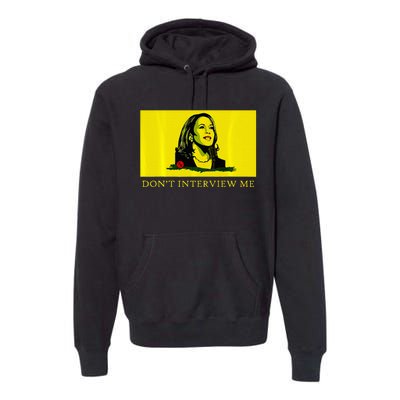 Don’T Interview Me Kamala Harris Funny Quote Vote Kamala Premium Hoodie