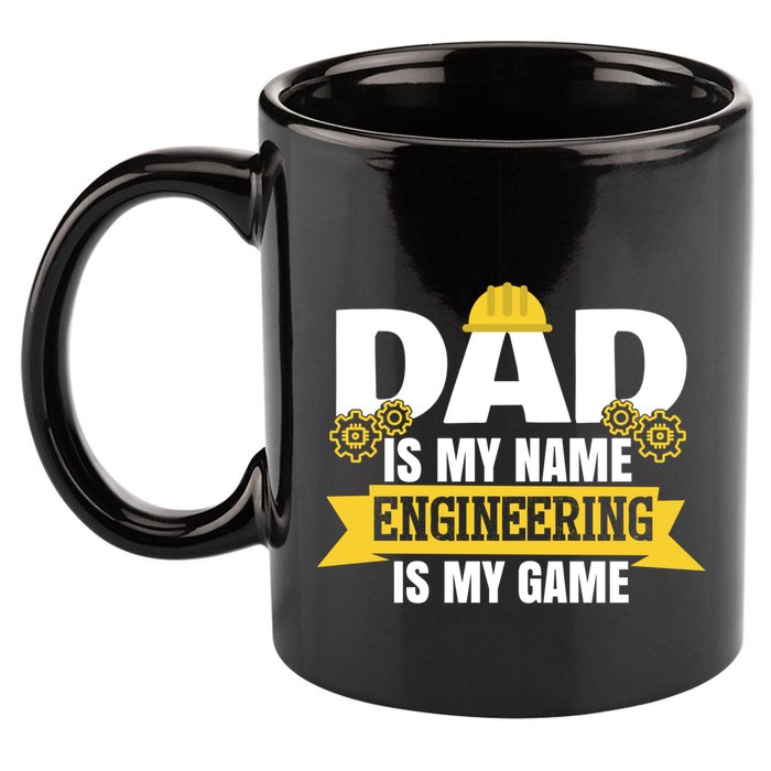 Dad Is My Name Engineering Is My Game Funny Dad Engineer Gift 11oz C Handle Ceramic Mug