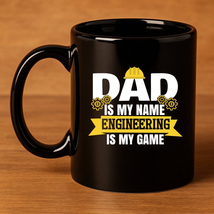 Dad Is My Name Engineering Is My Game Funny Dad Engineer Gift 11oz C Handle Ceramic Mug