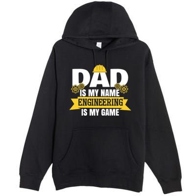 Dad Is My Name Engineering Is My Game Funny Dad Engineer Gift Premium Pullover Hoodie
