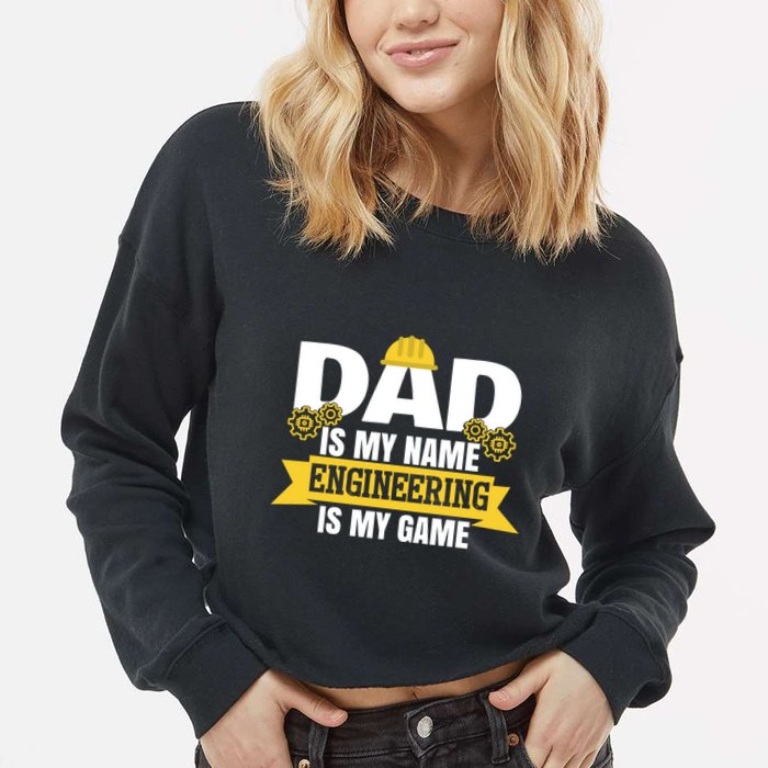 Dad Is My Name Engineering Is My Game Funny Dad Engineer Gift Cropped Pullover Crew