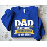 Dad Is My Name Engineering Is My Game Funny Dad Engineer Gift Sweatshirt
