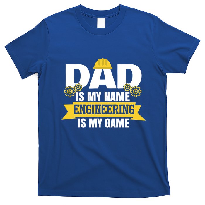 Dad Is My Name Engineering Is My Game Funny Dad Engineer Gift T-Shirt