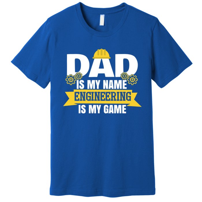 Dad Is My Name Engineering Is My Game Funny Dad Engineer Gift Premium T-Shirt