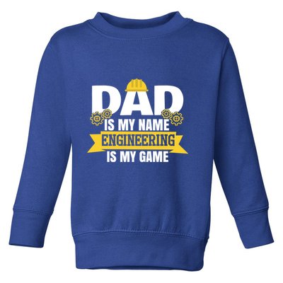Dad Is My Name Engineering Is My Game Funny Dad Engineer Gift Toddler Sweatshirt