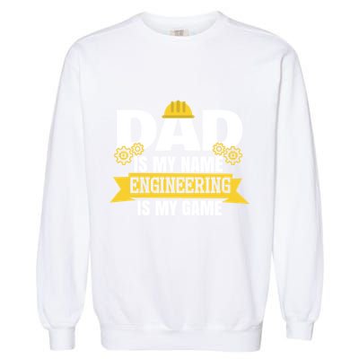 Dad Is My Name Engineering Is My Game Funny Dad Engineer Gift Garment-Dyed Sweatshirt