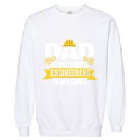 Dad Is My Name Engineering Is My Game Funny Dad Engineer Gift Garment-Dyed Sweatshirt