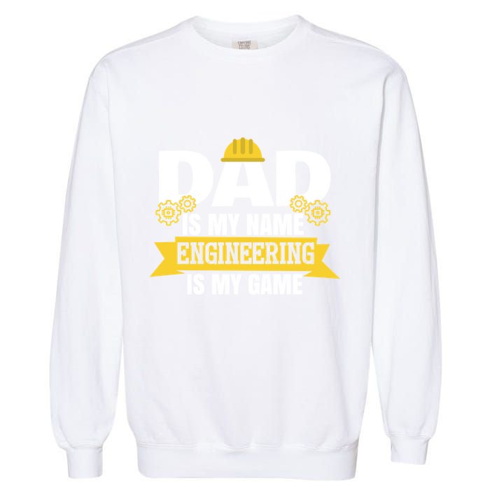 Dad Is My Name Engineering Is My Game Funny Dad Engineer Gift Garment-Dyed Sweatshirt