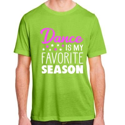 Dance Is My Favorite Season Dancing Lover Quote Cute Funny Gift Adult ChromaSoft Performance T-Shirt