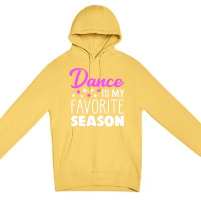 Dance Is My Favorite Season Dancing Lover Quote Cute Funny Gift Premium Pullover Hoodie