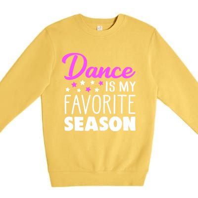 Dance Is My Favorite Season Dancing Lover Quote Cute Funny Gift Premium Crewneck Sweatshirt