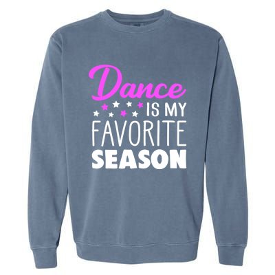 Dance Is My Favorite Season Dancing Lover Quote Cute Funny Gift Garment-Dyed Sweatshirt