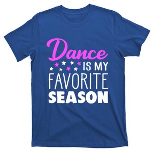 Dance Is My Favorite Season Dancing Lover Quote Cute Funny Gift T-Shirt