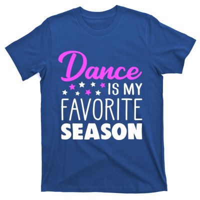 Dance Is My Favorite Season Dancing Lover Quote Cute Funny Gift T-Shirt