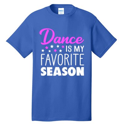 Dance Is My Favorite Season Dancing Lover Quote Cute Funny Gift Tall T-Shirt