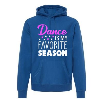 Dance Is My Favorite Season Dancing Lover Quote Cute Funny Gift Premium Hoodie