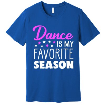 Dance Is My Favorite Season Dancing Lover Quote Cute Funny Gift Premium T-Shirt