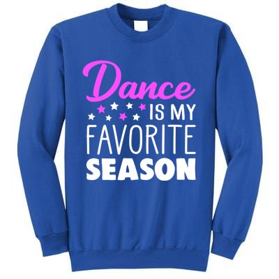 Dance Is My Favorite Season Dancing Lover Quote Cute Funny Gift Tall Sweatshirt