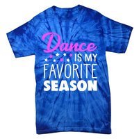 Dance Is My Favorite Season Dancing Lover Quote Cute Funny Gift Tie-Dye T-Shirt