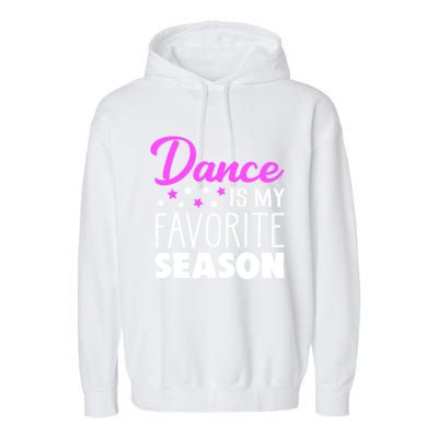 Dance Is My Favorite Season Dancing Lover Quote Cute Funny Gift Garment-Dyed Fleece Hoodie