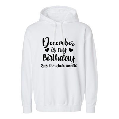 December Is My Birthday Yes The Whole Month Birthday Garment-Dyed Fleece Hoodie