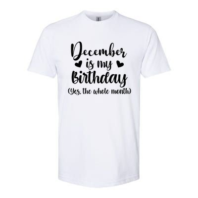 December Is My Birthday Yes The Whole Month Birthday Softstyle CVC T-Shirt