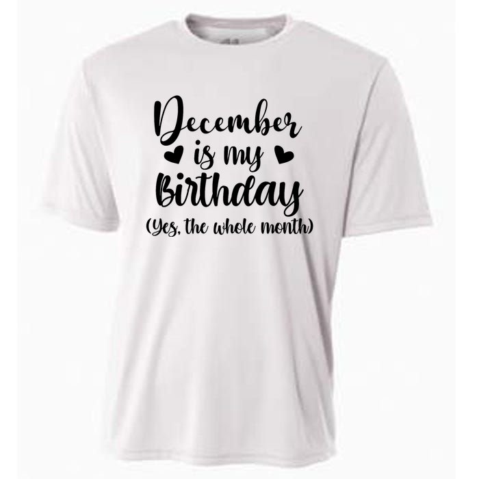 December Is My Birthday Yes The Whole Month Birthday Cooling Performance Crew T-Shirt