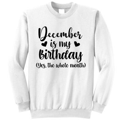 December Is My Birthday Yes The Whole Month Birthday Sweatshirt