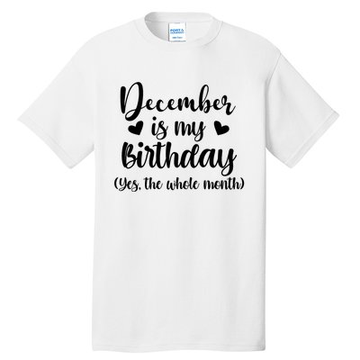 December Is My Birthday Yes The Whole Month Birthday Tall T-Shirt