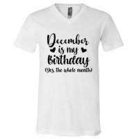 December Is My Birthday Yes The Whole Month Birthday V-Neck T-Shirt