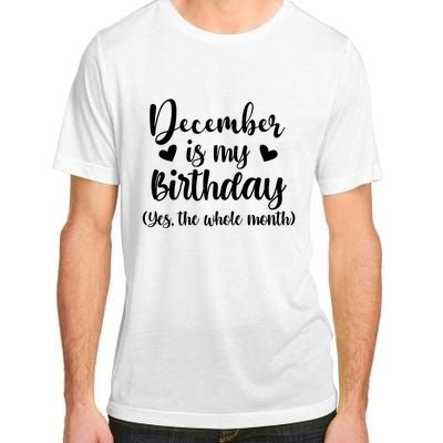 December Is My Birthday Yes The Whole Month Birthday Adult ChromaSoft Performance T-Shirt